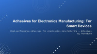 Adhesives for Electronics Manufacturing: Enabling Smart & Reliable Devices