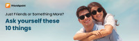 Just Friends Or Something More? Ask Yourself These 10 Things