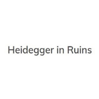 Heidegger in Ruins