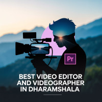 best video editor and videographer in dharamshala